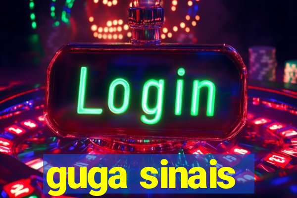 guga sinais
